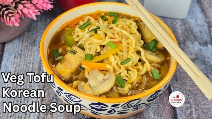 Vegetable Tofu Korean Noodle Soup Recipe | Veg Noodle Soup Recipe